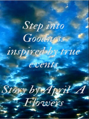 cover image of Step Into Goodness: Inspired by True Events